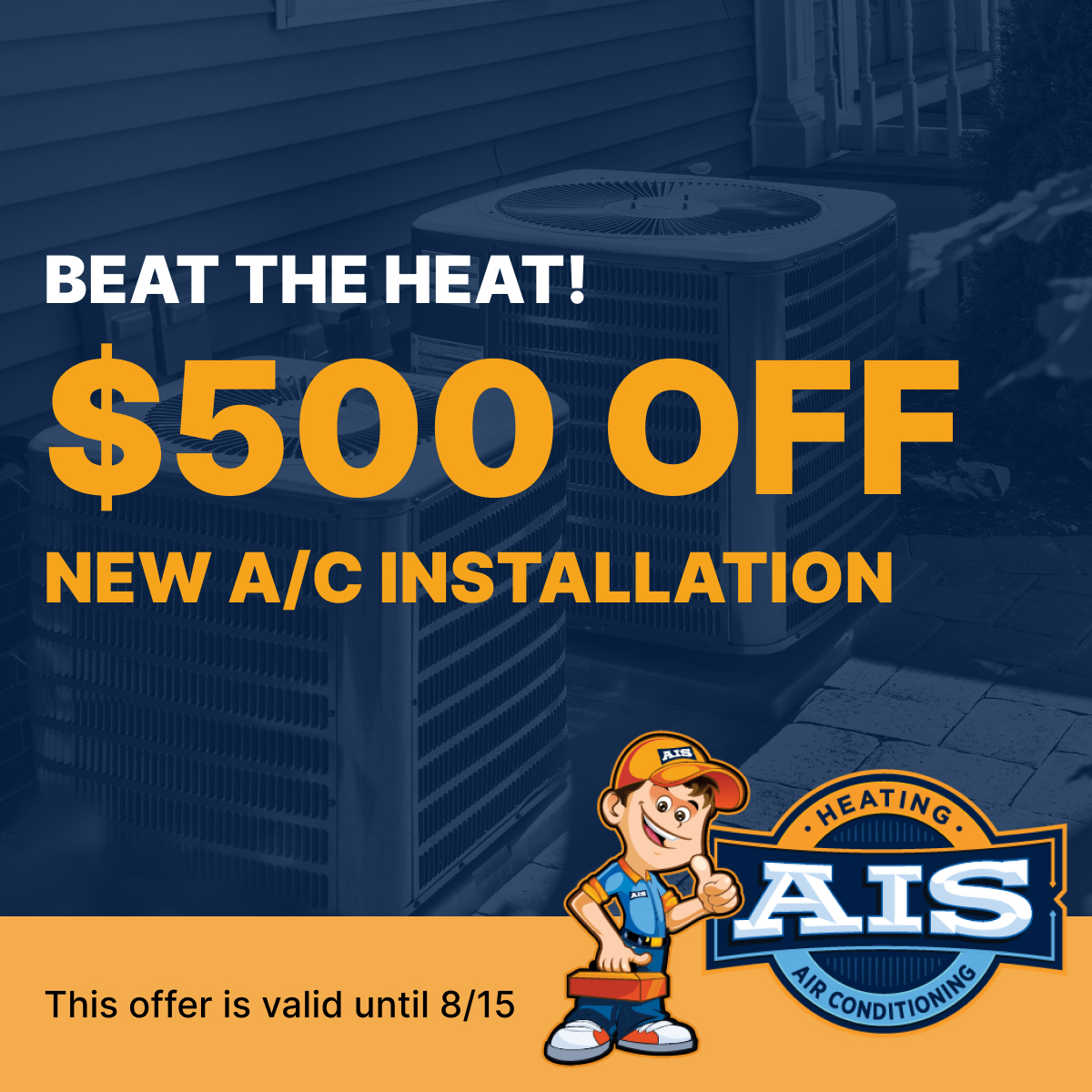 A promotional graphic for AIS Heating & Air Conditioning featuring a "$500 OFF NEW A/C INSTALLATION" offer. The top half shows two outdoor air conditioning units against a dark blue background with the text "BEAT THE HEAT!". The bottom section features the company's cartoon mascot—a smiling technician with a toolbox—next to the AIS logo and a note stating the offer is valid until 8/15.
